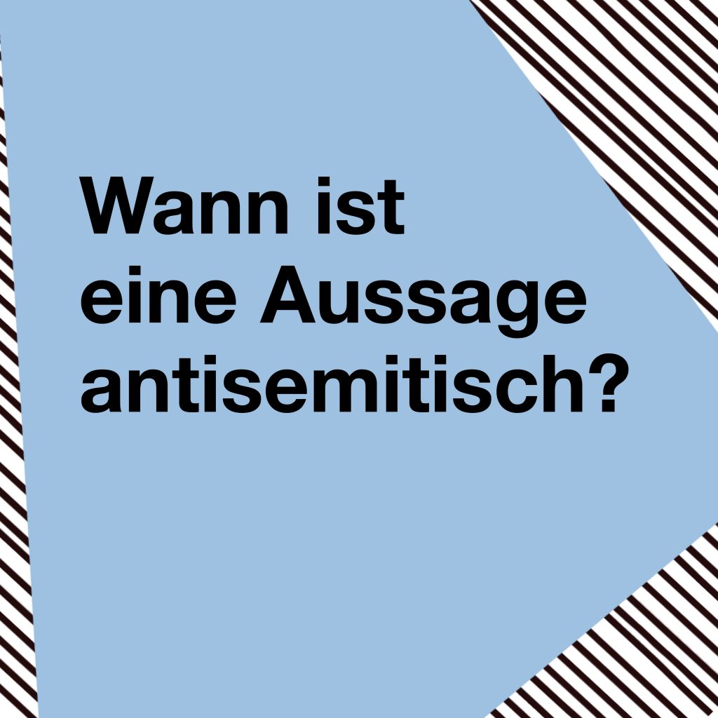 Klicken und erfahren, wann eine Aussage antisemitisch ist.