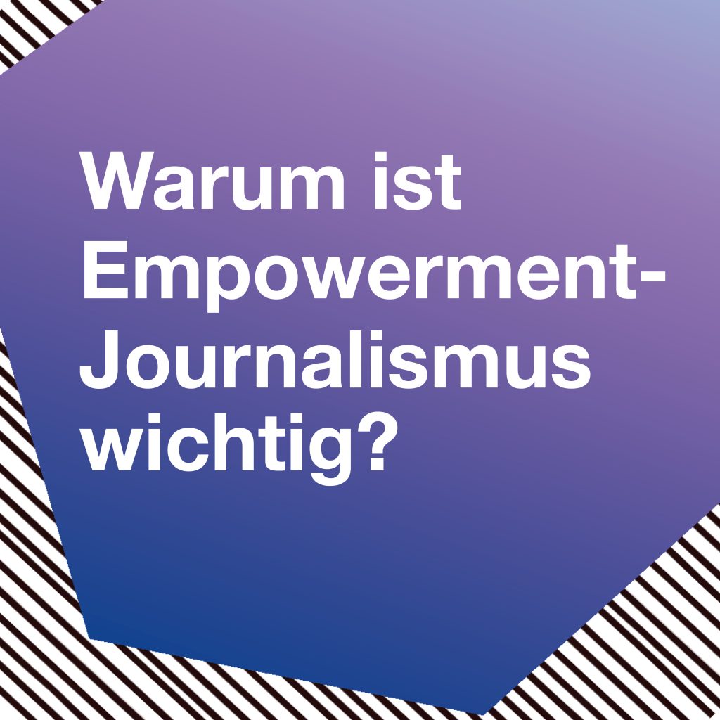 Klicken und erfahren, was Empowerment-Journalismus ist.