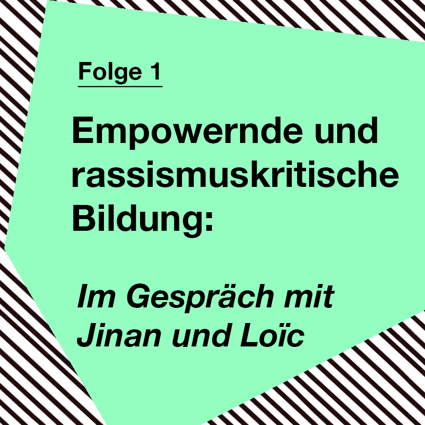 Folge 1: Empowernde und rassismuskritische Bildung: Im Gespräch mit Jinan und Loïc