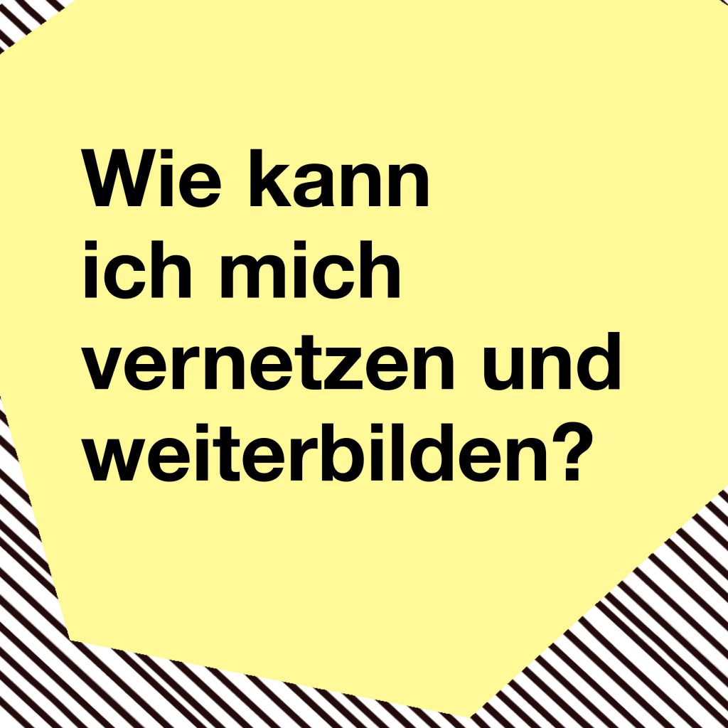 Wie kann ich mich vernetzen und weiterbilden?